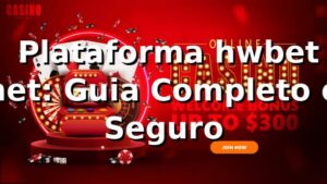 ⭐ Plataforma hwbet net: Guia Completo e Seguro